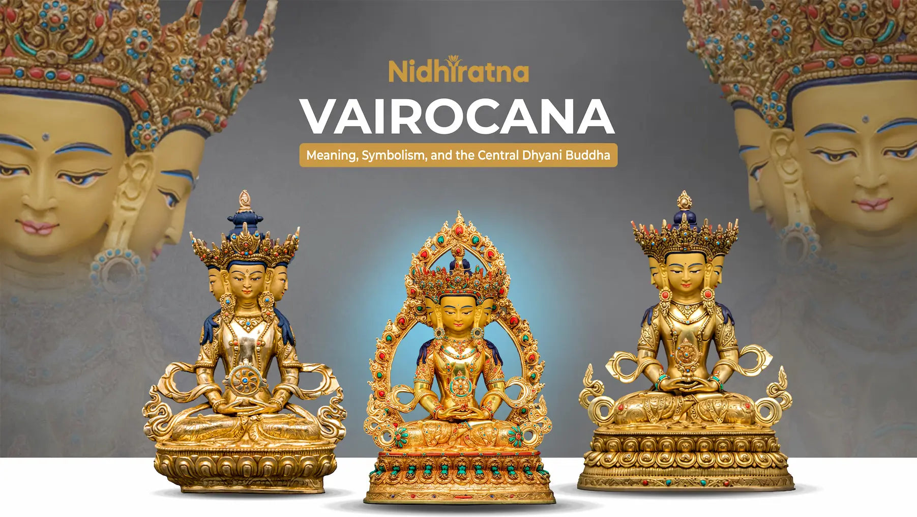 Vairochana Buddha statues with ornate crowns and gold detailing, representing the central Dhyani Buddha and symbolizing wisdom and enlightenment.